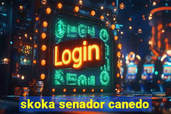 skoka senador canedo